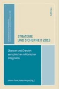 Strategie und Sicherheit 2013 - Chancen und Grenzen europäischer militärischer Integration.