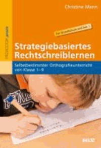 Strategiebasiertes Rechtschreiblernen - Selbstbestimmter Orthografieunterricht von Klasse 1-9.