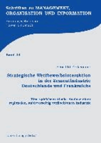 Strategische Wettbewerbsinteraktion in der Zementindustrie Deutschlands und Frankreichs - Eine spieltheoretische Analyse einer regionalen, anbieterseitig verflochtenen Industrie.