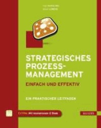 Strategisches Prozessmanagement - einfach und effektiv - Ein praktischer Leitfaden.