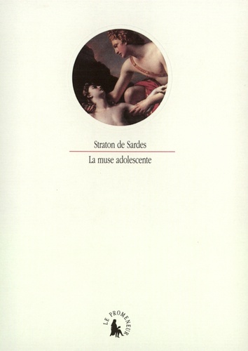  Straton De - La muse adolescente - Choix d'épigrammes érotiques tirées du Livre XII de l'"Anthologie grecque".