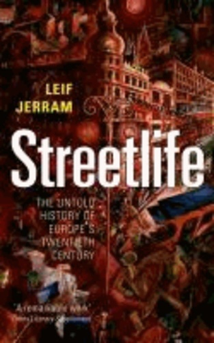 Streetlife - The Untold History of Europe's Twentieth Century.