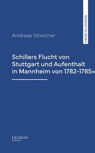 Schillers Flucht von Stuttgart und Aufenthalt in Mannheim von 1782-1785"