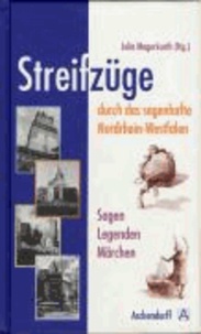 Streifzüge durch das sagenhafte Nordrhein-Westfalen - Sagen - Legenden - Märchen.