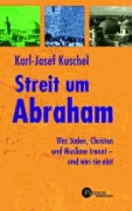 Streit um Abraham - Was Juden, Christen und Muslime trennt - und was sie eint.