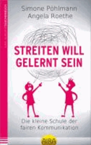 Streiten will gelernt sein - Die kleine Schule der fairen Kommunikation.