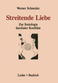 Streitende Liebe - Zur Soziologie familialer Konflikte.