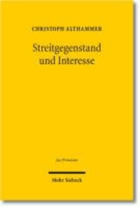 Streitgegenstand und Interesse - Eine zivilprozessuale Studie zum deutschen und europäischen Streitgegenstandsbegriff.
