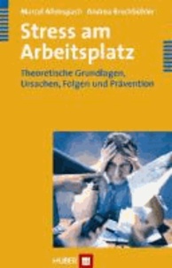 Stress am Arbeitsplatz - Theoretische Grundlagen, Ursachen, Folgen und Prävention.