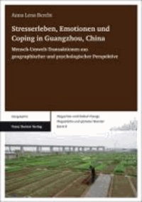 Stresserleben, Emotionen und Coping in Guangzhou, China - Mensch-Umwelt-Transaktionen aus geographischer und psychologischer Perspektive.