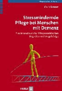 Stressmindernde Pflege bei Menschen mit Demenz - Praxishandbuch für Pflegeassistenten, Begleiter und Angehörige.