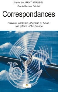 Strobel sylvie Laurent - Correspondances - Cravate, costume, chemise et bleus, une affaire d'Air France.