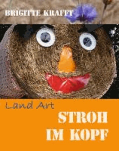 Stroh im Kopf - Land Art.