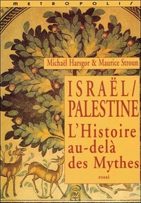 ISRAEL - PALESTINE, L'HISTOIRE AU-DELA DES MYTHES.