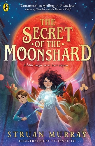 Struan Murray et Vivienne To - The Secret of the Moonshard - A magical fantasy adventure for 9-12 year olds.