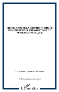 PROTECTION DE LA PROPRIETE PRIVEE IMMOBILIERE ET PREROGATIVES DE PUISSANCE PUBLIQUE