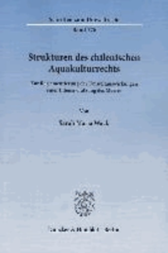 Strukturen des chilenischen Aquakulturrechts - Zur Reglementierung der Umweltauswirkungen einer Intensivnutzung des Meeres..