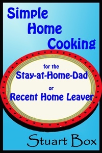  Stuart Box - Simple Home Cooking for the Stay-at-Home Dad or Recent Home Leaver.
