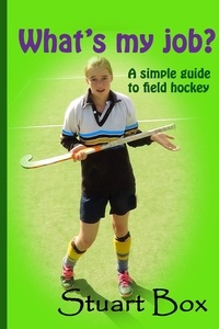  Stuart Box - What's My Job? A Simple Guide to Field Hockey.