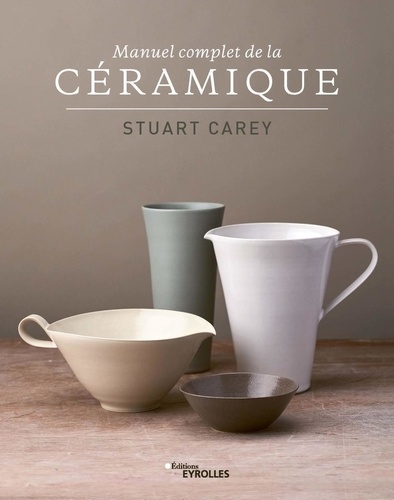Stuart Carey - Manuel complet de la céramique.