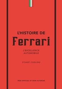 Stuart Codling - L'histoire de Ferrari - L'excellence automobile.
