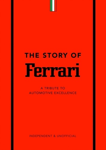 The Story of Ferrari. A Tribute to Automotive Excellence