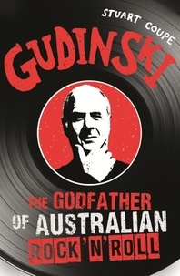 Stuart Coupe - Gudinski - The Godfather of Australian Rock.