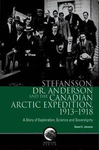 Stefansson, Dr. Anderson and the Canadian Arctic Expedition, 1913-1918