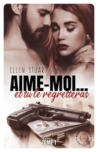 Aime-moi... Et tu le regretteras Tome 1