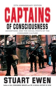 Stuart Ewen - Captains Of Consciousness Advertising And The Social Roots Of The Consumer Culture.
