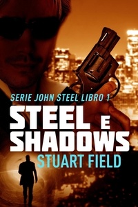  Stuart Field - Steel e Shadows - Serie John Steel, #1.
