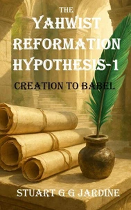 The Yahwist Reformation Hypothesis-1 Creation to Babel