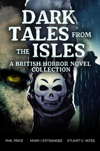  Stuart G. Yates et  Mark L'Estrange - Dark Tales from the Isles: A British Horror Novel Collection.