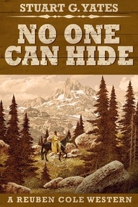  Stuart G. Yates - No One Can Hide - Reuben Cole Westerns, #4.