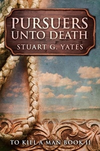  Stuart G. Yates - Pursuers Unto Death - To Kill A Man, #2.