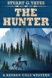  Stuart G. Yates - The Hunter - Reuben Cole Westerns, #2.