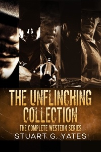  Stuart G. Yates - The Unflinching Collection: The Complete Western Series.