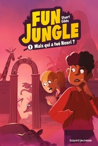 Stuart Gibbs - Fun Jungle, Tome 01 - Mais qui a tué Henri ?.