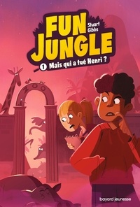 Stuart Gibbs - Fun Jungle Tome 1 : Mais qui a tué Henri ?.