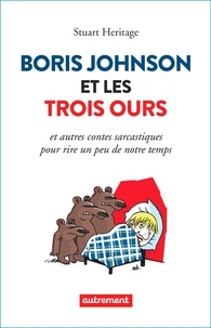 Nouveau téléchargement d'ebook Boris Johnson et les trois ours  - Et autres contes sarcastiques pour rire un peu de notre temps in French 9782746755956 MOBI FB2 par Stuart Heritage