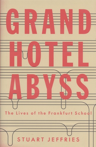 Stuart Jeffries - Grand Hotel Abyss - The Lives of the Frankfurt School.