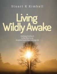  Stuart  K. Kimball - Living Wildly Awake.