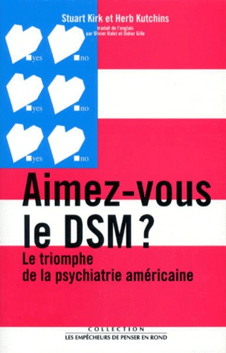 Stuart Kirk et Herb Kutchins - Aimez-vous le DSM ? - Le triomphe de la psychiatrie américaine.