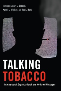 Stuart l. Esrock et Kandi l. Walker - Talking Tobacco - Interpersonal, Organizational, and Mediated Messages.