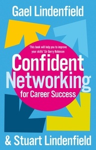 Stuart Lindenfield et Gael Lindenfield - Confident Networking For Career Success And Satisfaction.