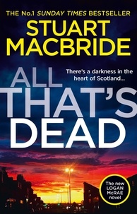 Stuart MacBride - All That’s Dead - The new Logan McRae crime thriller from the No.1 bestselling author.