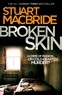 Stuart MacBride - Broken Skin.