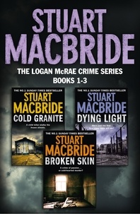 Stuart MacBride - Logan McRae Crime Series Books 1-3 - Cold Granite, Dying Light, Broken Skin.