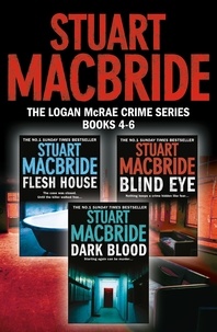 Stuart MacBride - Logan McRae Crime Series Books 4-6 - Flesh House, Blind Eye, Dark Blood.