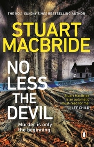 Stuart MacBride - No Less The Devil - The unmissable new thriller from the No. 1 Sunday Times bestselling author of the Logan McRae series.